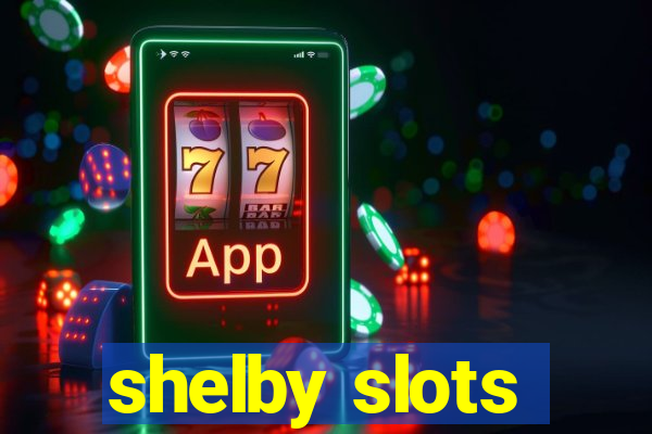 shelby slots