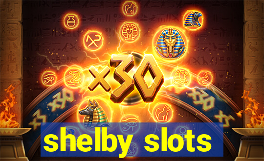 shelby slots