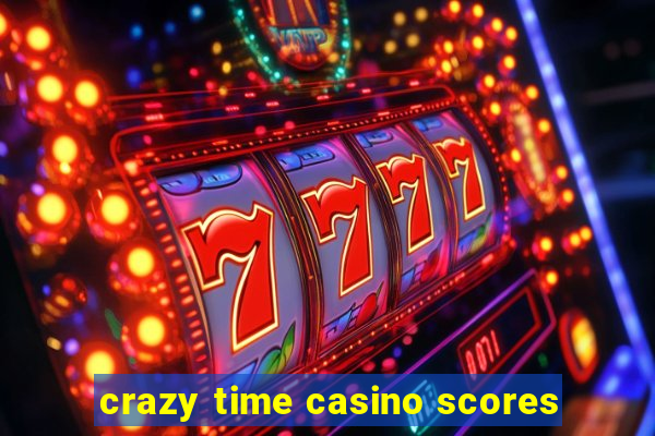 crazy time casino scores