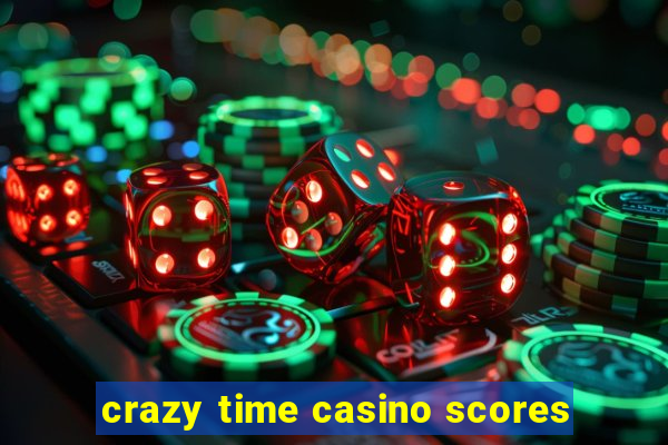 crazy time casino scores