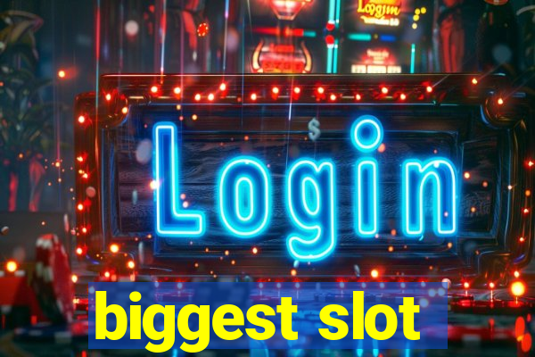 biggest slot