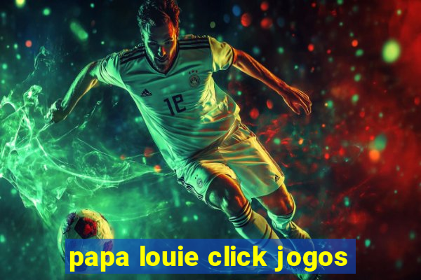 papa louie click jogos