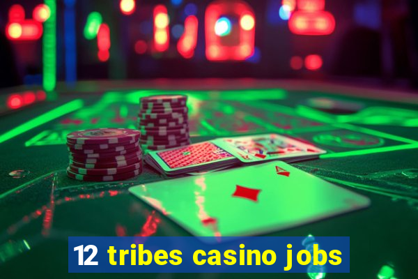 12 tribes casino jobs