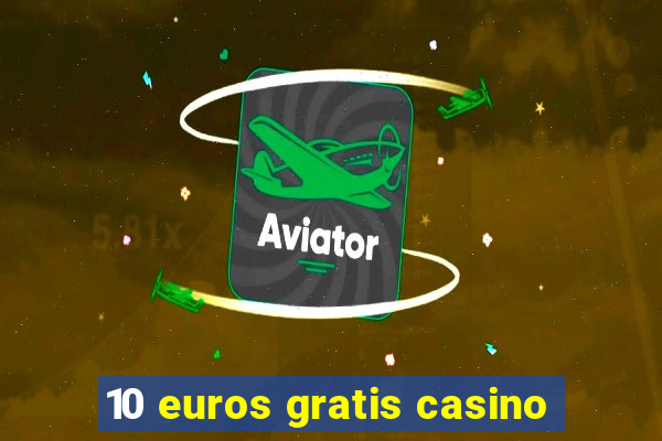 10 euros gratis casino