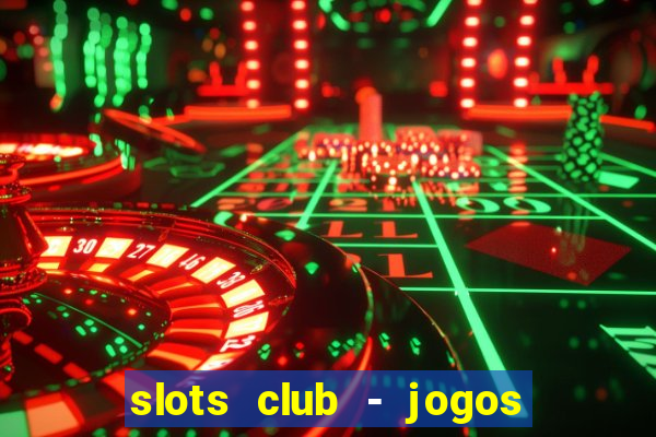 slots club - jogos de cassino