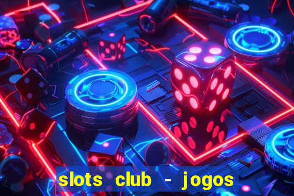 slots club - jogos de cassino