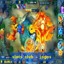 slots club - jogos de cassino