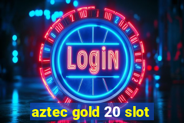 aztec gold 20 slot