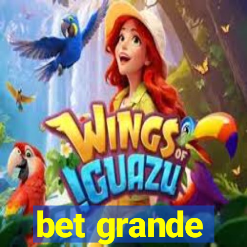 bet grande