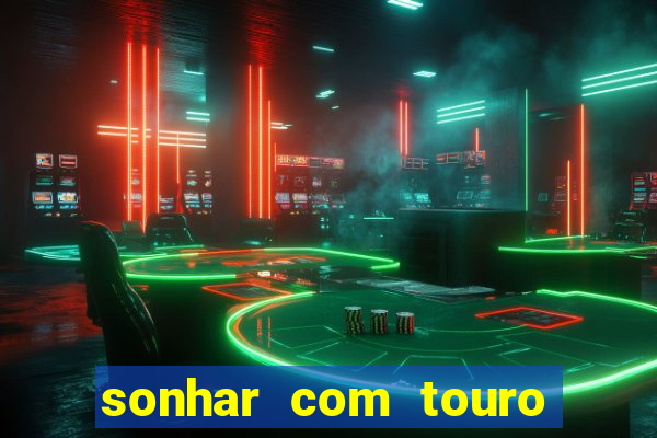 sonhar com touro mega sena