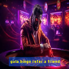 gala bingo refer a friend