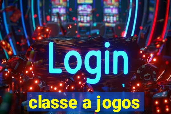 classe a jogos