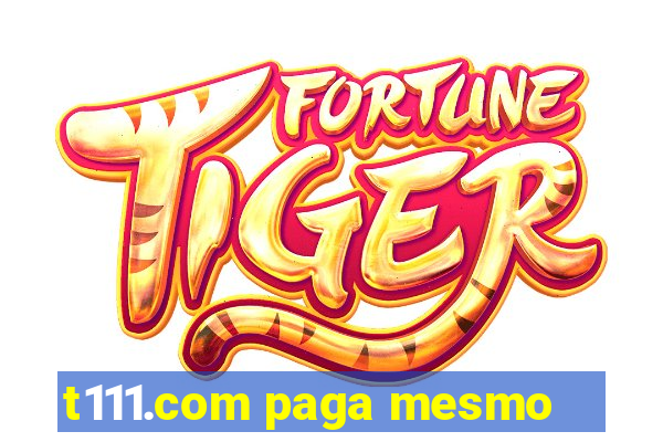 t111.com paga mesmo