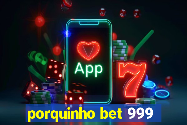 porquinho bet 999