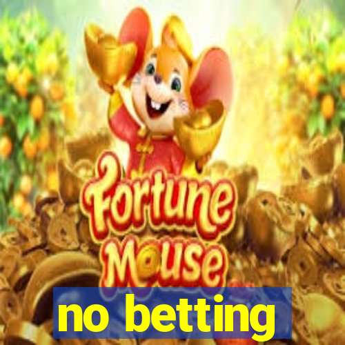 no betting