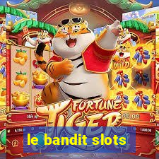 le bandit slots