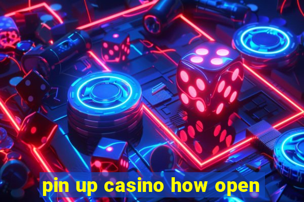 pin up casino how open