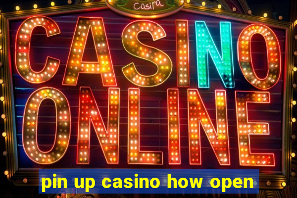 pin up casino how open