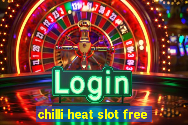 chilli heat slot free