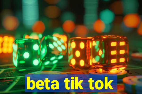 beta tik tok