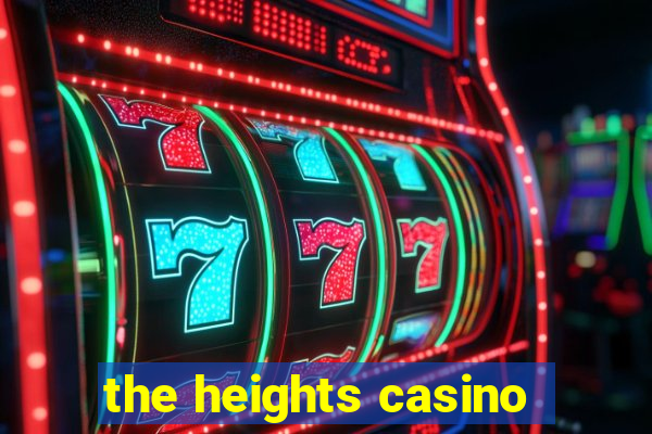 the heights casino