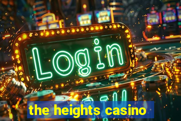 the heights casino