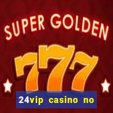 24vip casino no deposit bonus codes