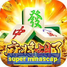 super minascap