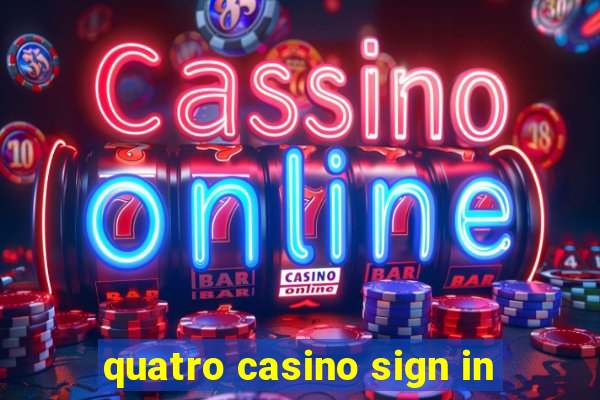 quatro casino sign in