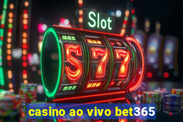 casino ao vivo bet365