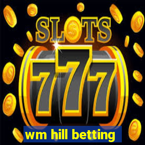 wm hill betting