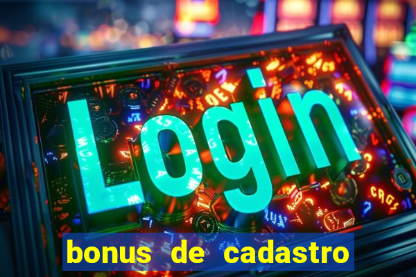 bonus de cadastro sem deposito cassino