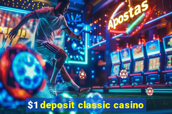 $1 deposit classic casino