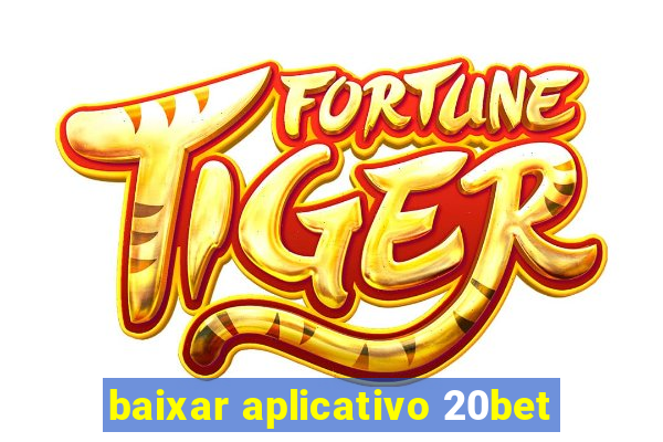 baixar aplicativo 20bet