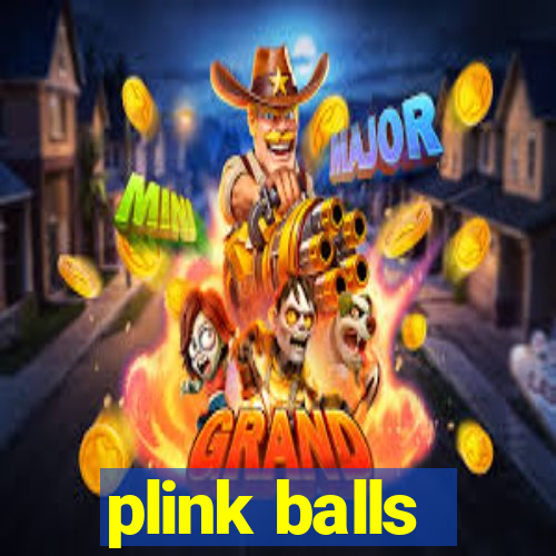 plink balls