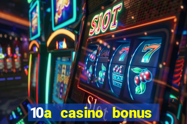 10a casino bonus ohne einzahlung