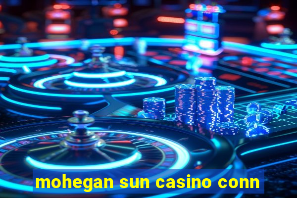 mohegan sun casino conn