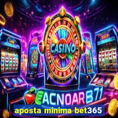 aposta minima bet365