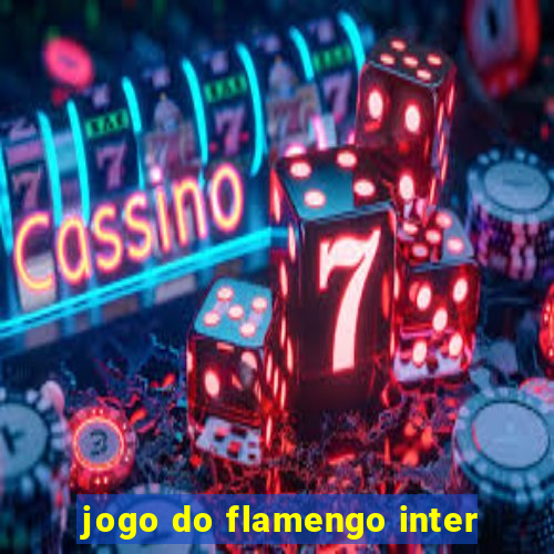 jogo do flamengo inter