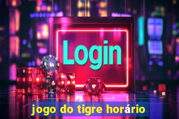 jogo do tigre horário