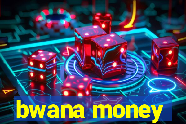 bwana money