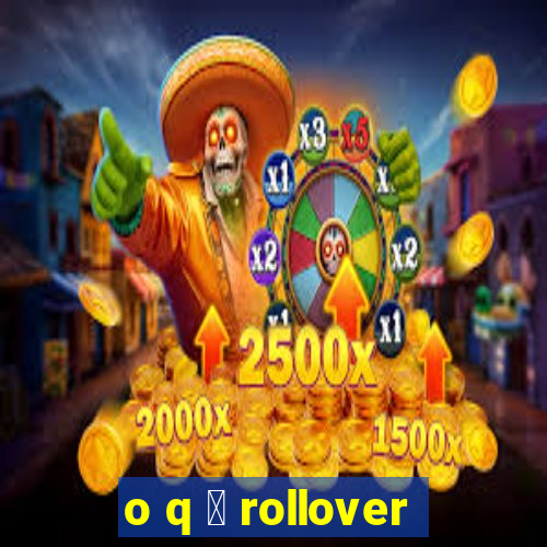 o q 茅 rollover