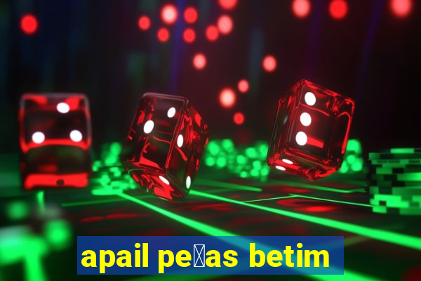 apail pe莽as betim