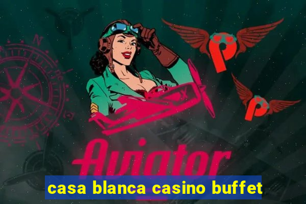 casa blanca casino buffet