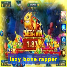 lazy bone rapper