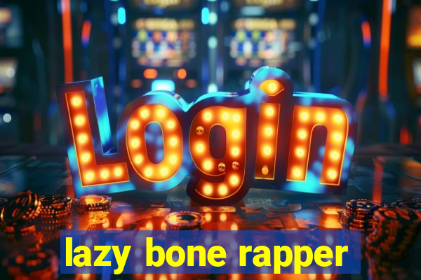 lazy bone rapper