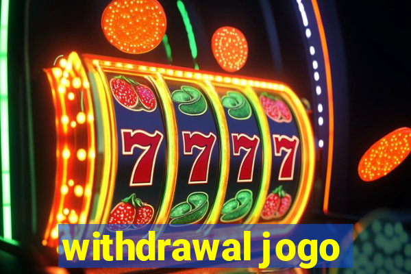 withdrawal jogo