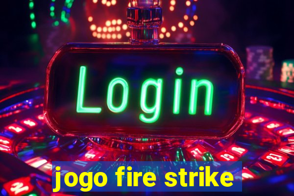 jogo fire strike