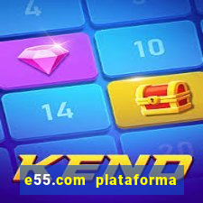 e55.com plataforma de jogos