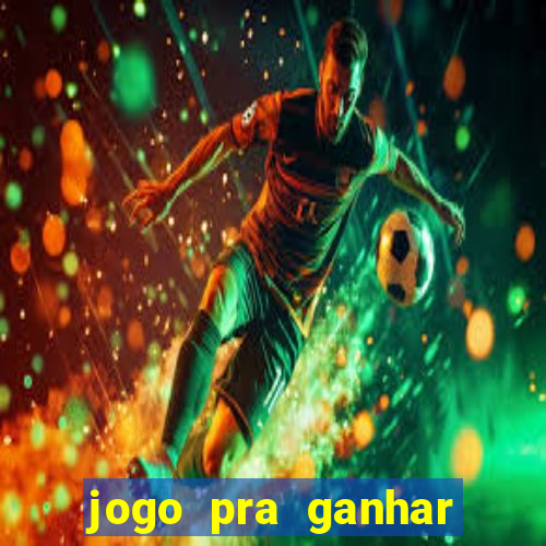 jogo pra ganhar dinheiro de verdade